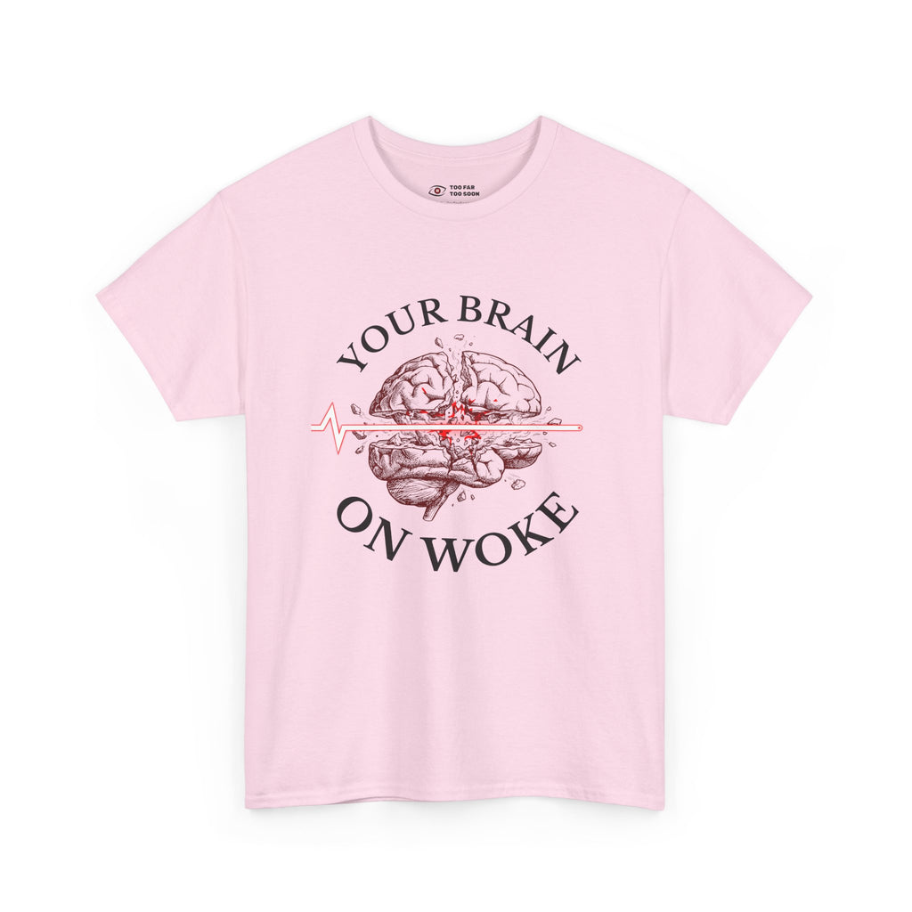 Your Brain on Woke - T-Shirt