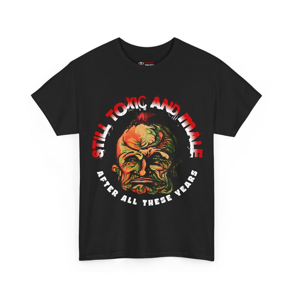 Still Toxic and Male (Novelty / Emblem) - T-Shirt