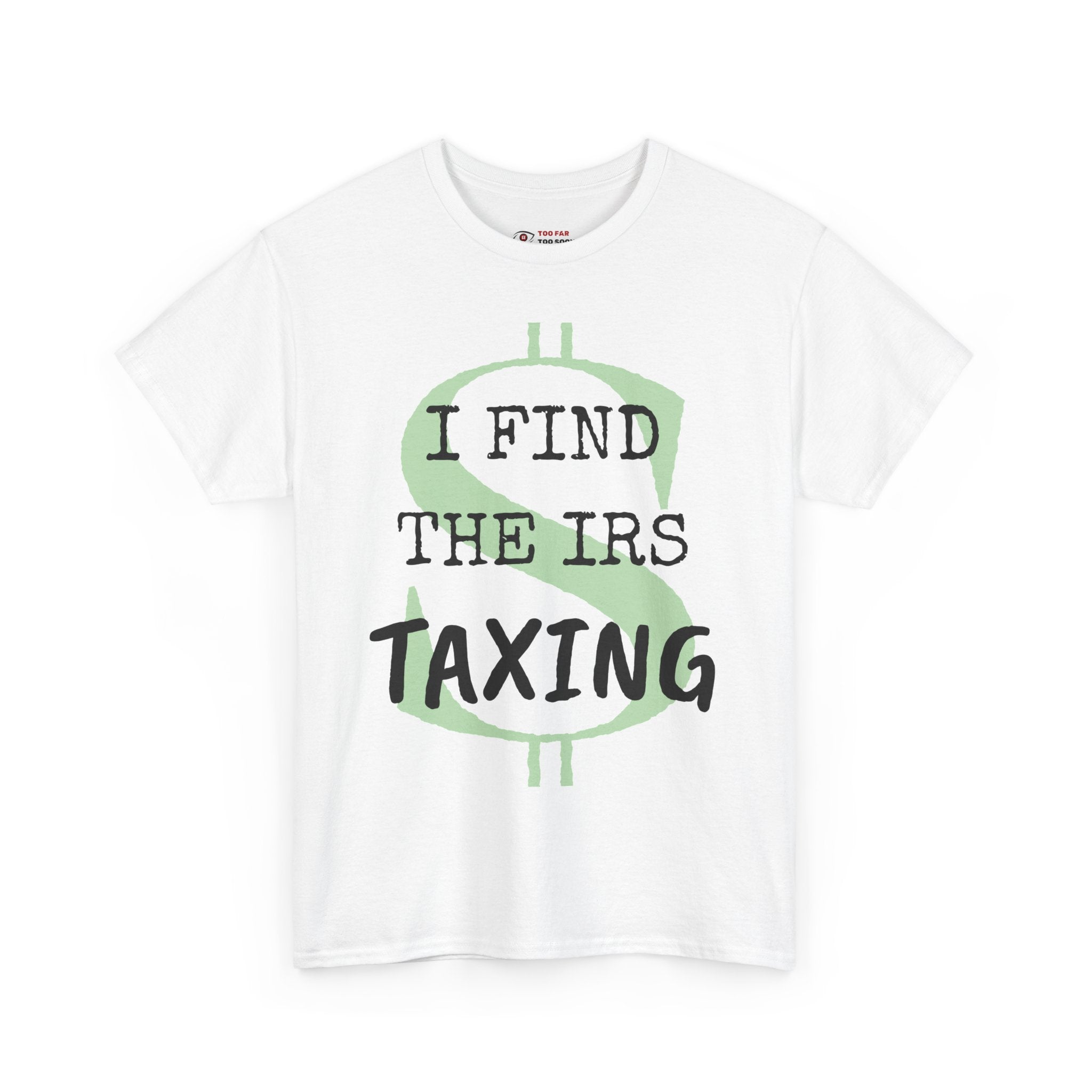 I Find the IRS taxing - T-shirt