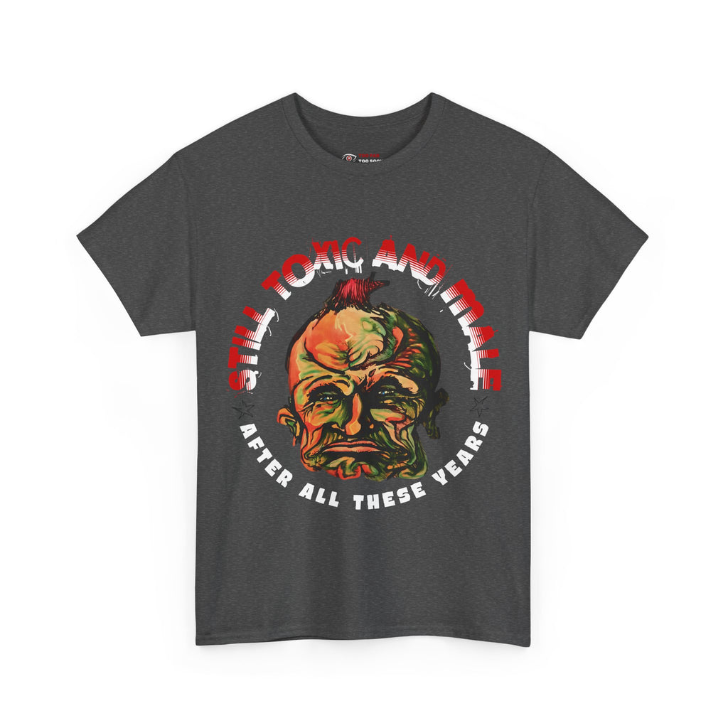 Still Toxic and Male (Novelty / Emblem) - T-Shirt
