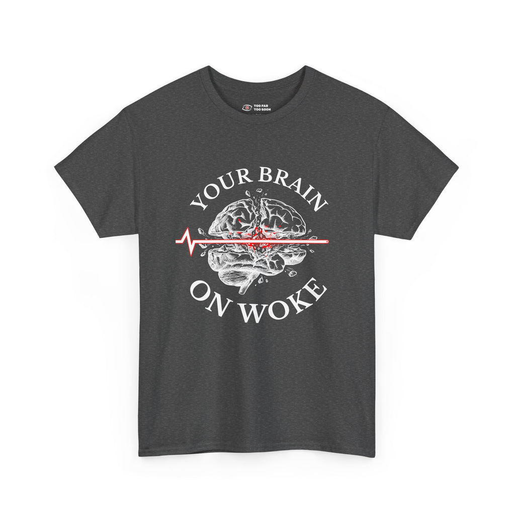 Your Brain on Woke - T-Shirt