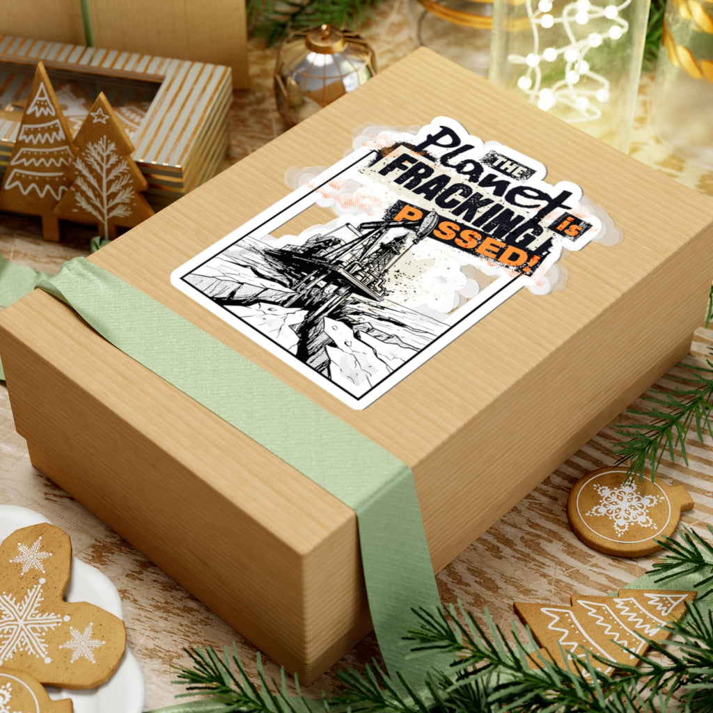 The Planet is Fracking Pissed - Sticker