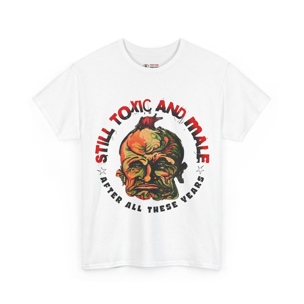 Still Toxic and Male (Novelty / Emblem) - T-Shirt