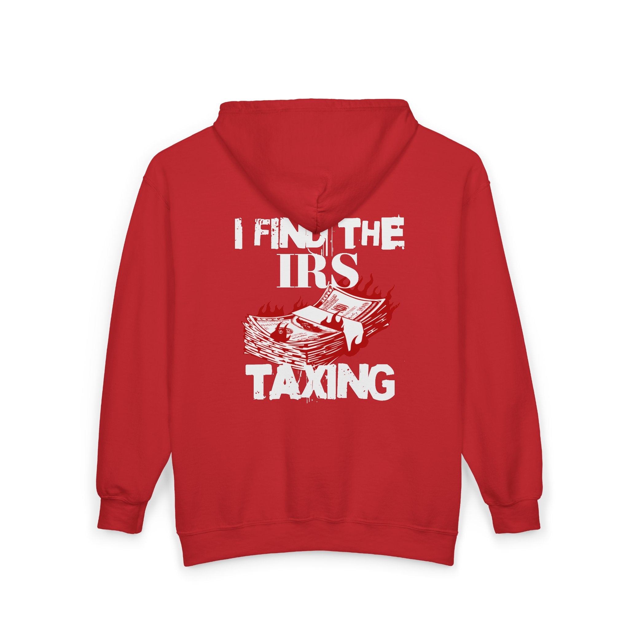 I Find the IRS Taxing (Burning Cash) - Zip hoodie