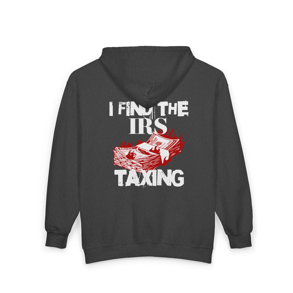 I Find the IRS Taxing (Burning Cash) - Zip hoodie