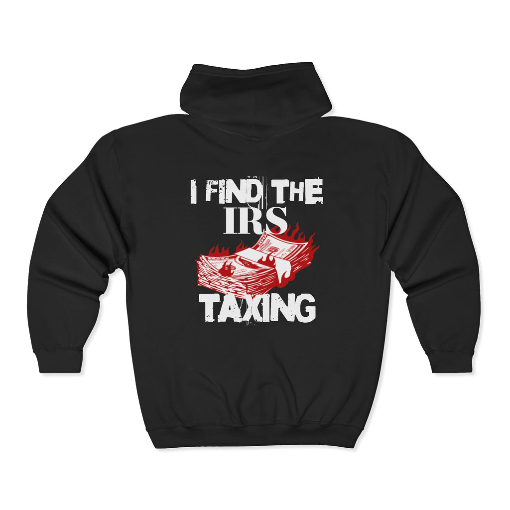 I Find the IRS Taxing (Burning Cash) - Zip hoodie