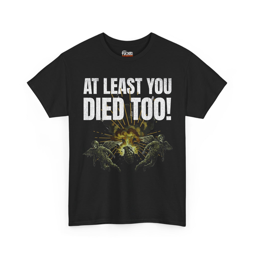 "At Least You Died Too" T-Shirt | Mutual Destruction Tee - FVGF