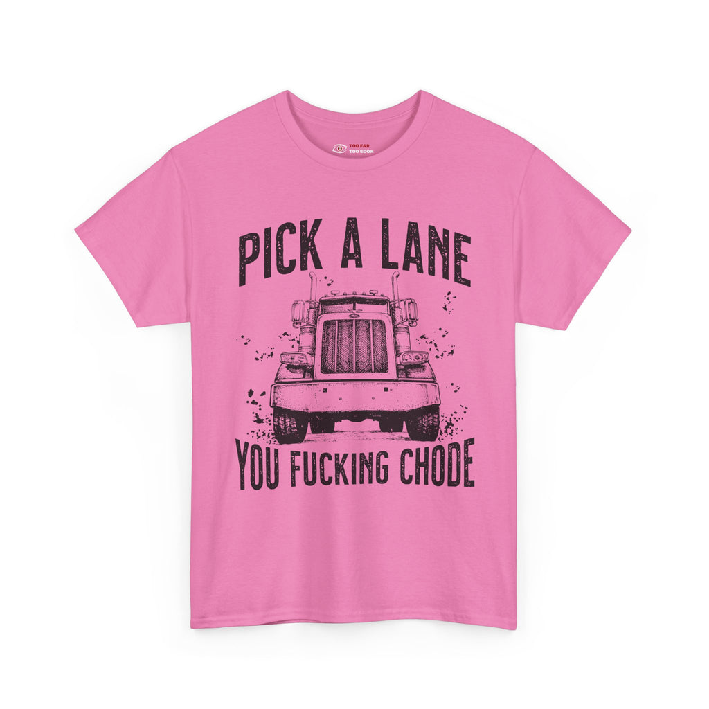 Pick a lane you chode - T-shirt