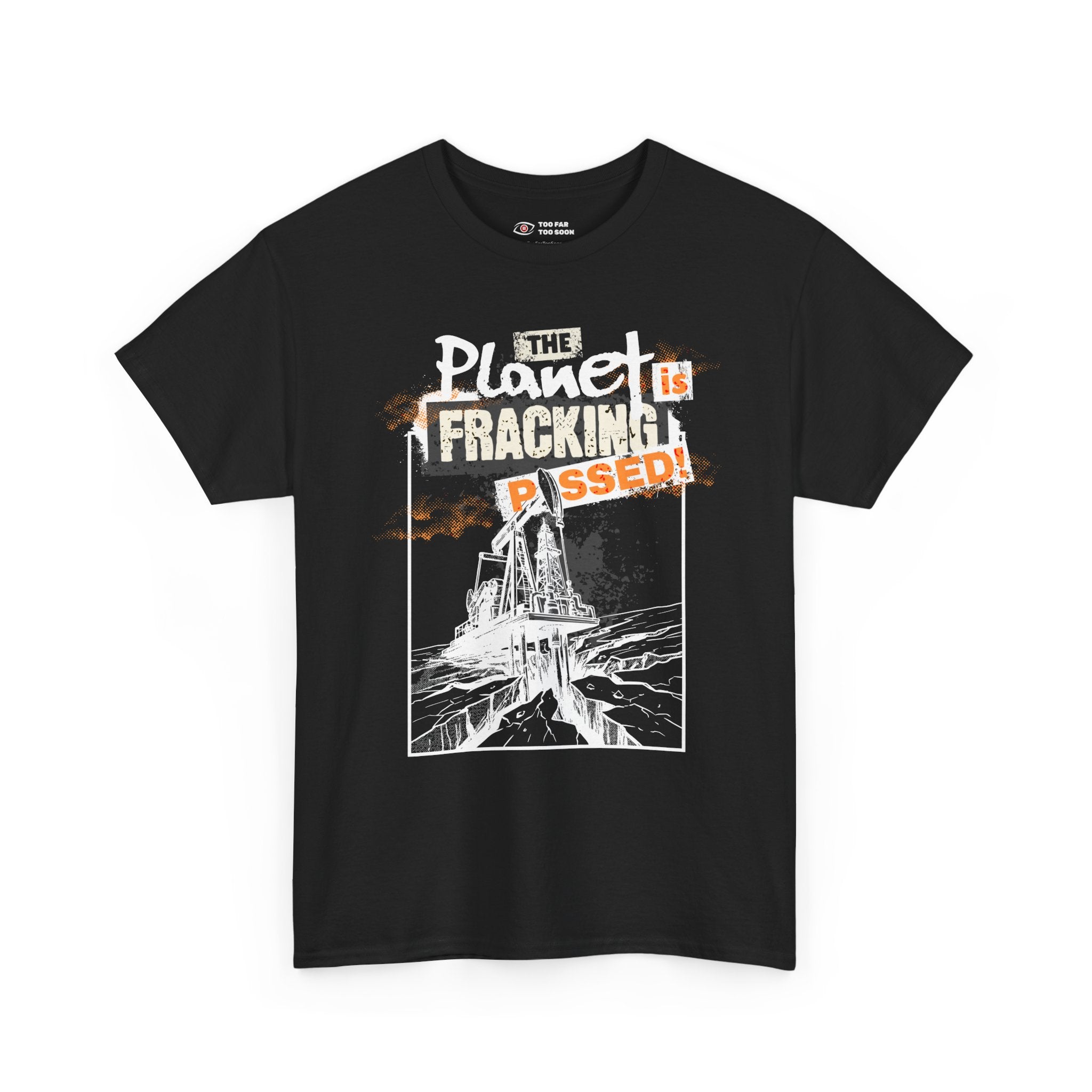 The Planet is Fracking Pissed! - T-Shirt