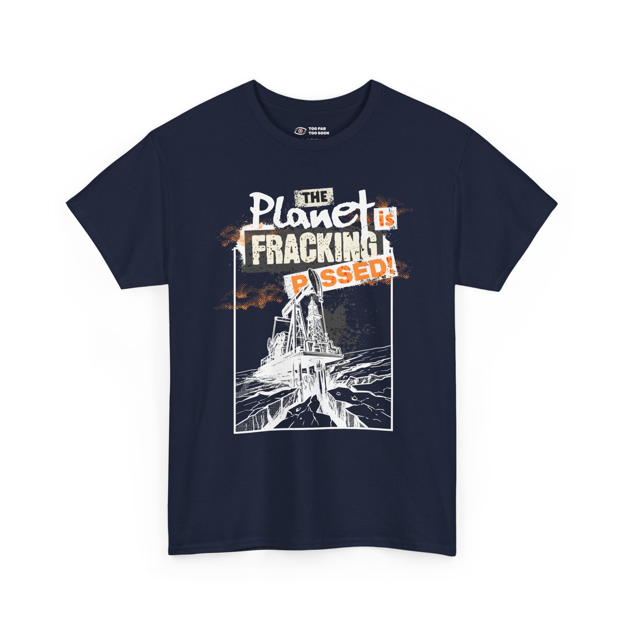 The Planet is Fracking Pissed! - T-Shirt