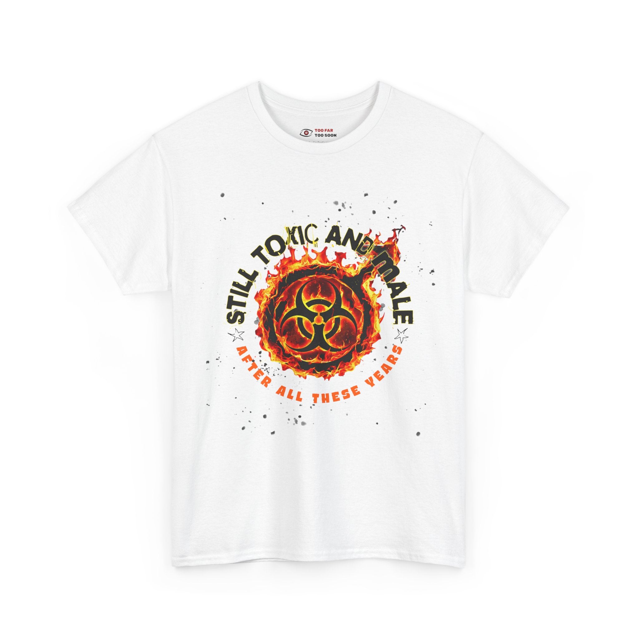 Still Toxic and Male (Fire Symbol) - T-Shirt