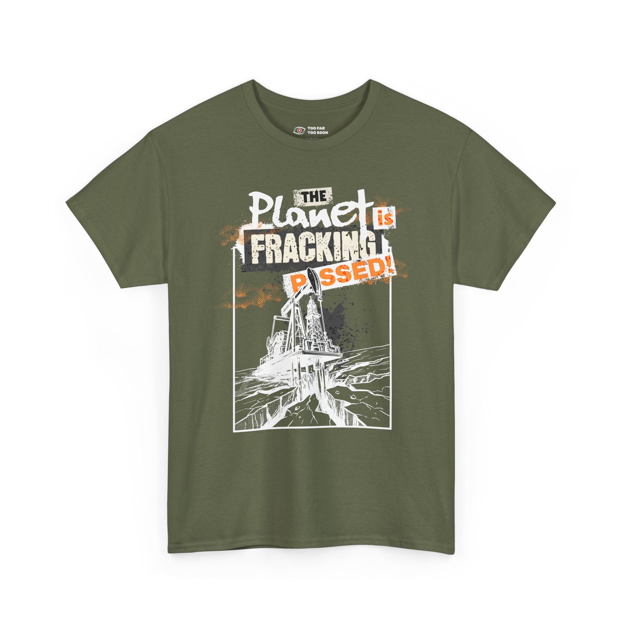 The Planet is Fracking Pissed! - T-Shirt