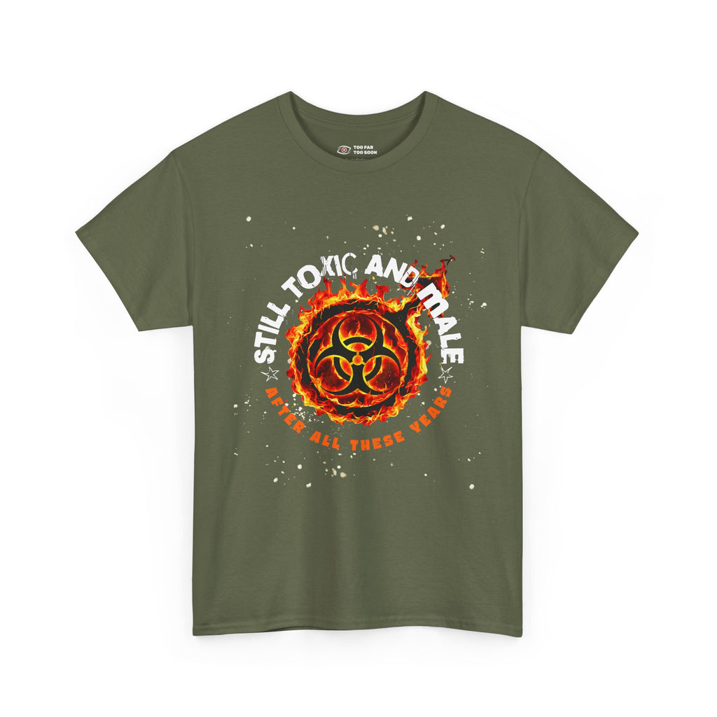 Still Toxic and Male (Fire Symbol) - T-Shirt