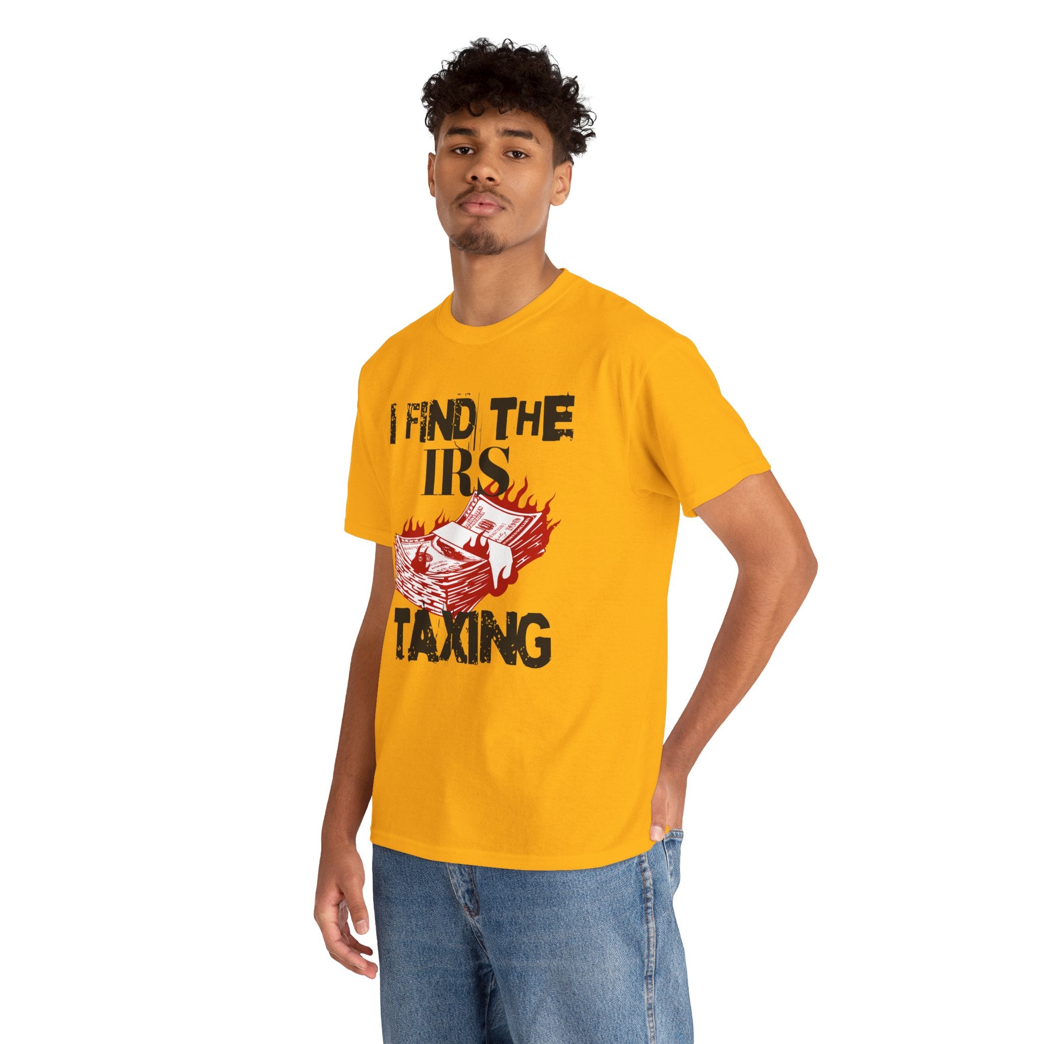I Find the IRS Taxing (Burning Cash) - T-shirt