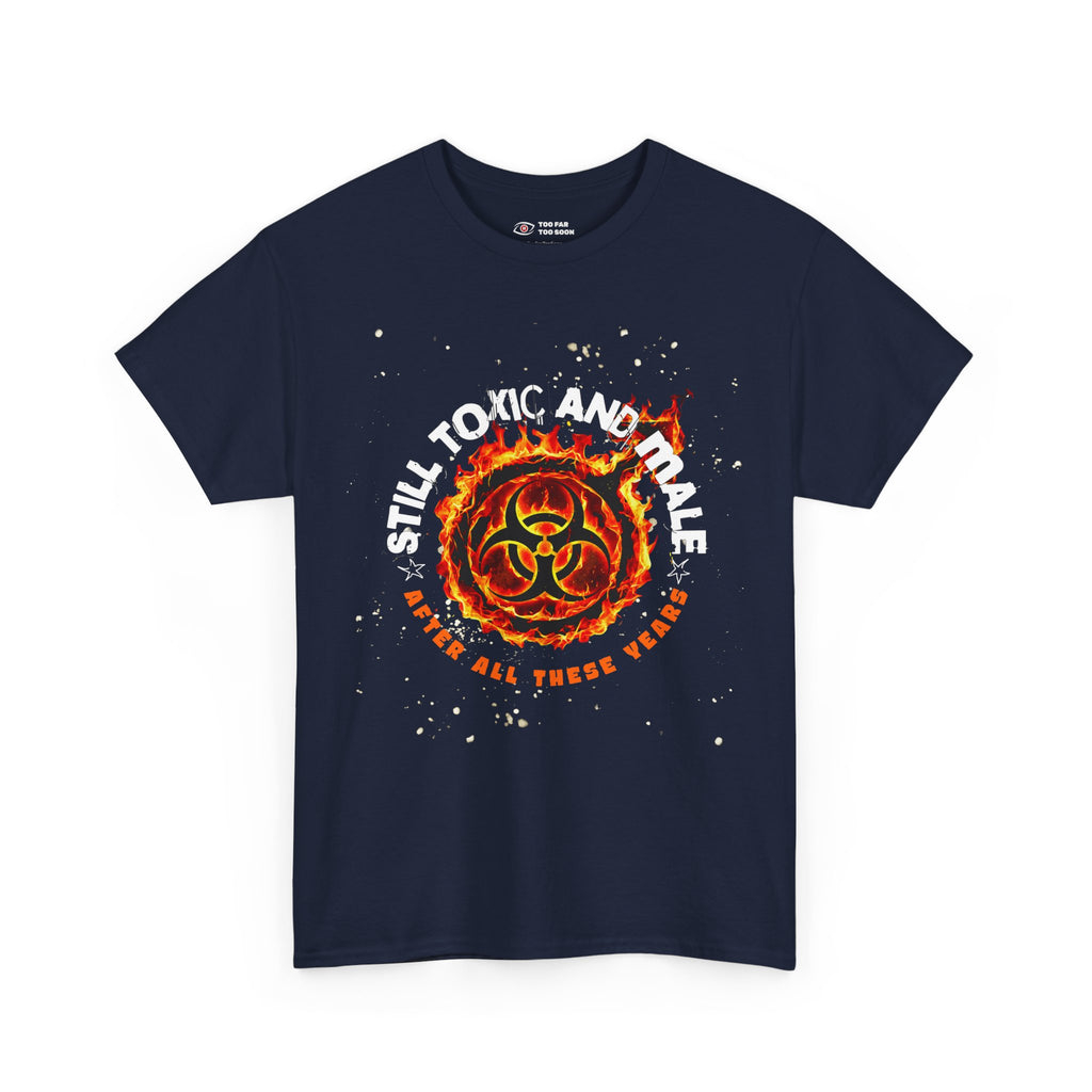 Still Toxic and Male (Fire Symbol) - T-Shirt