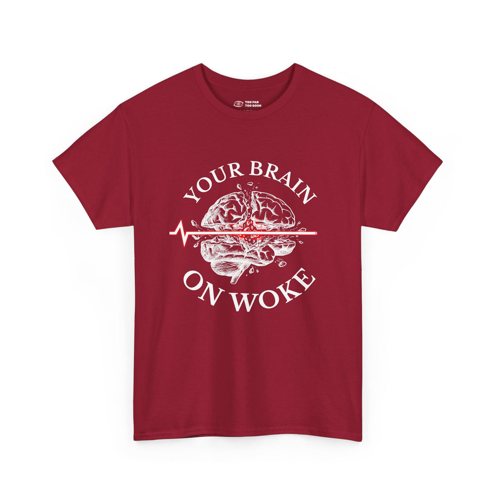Your Brain on Woke - T-Shirt