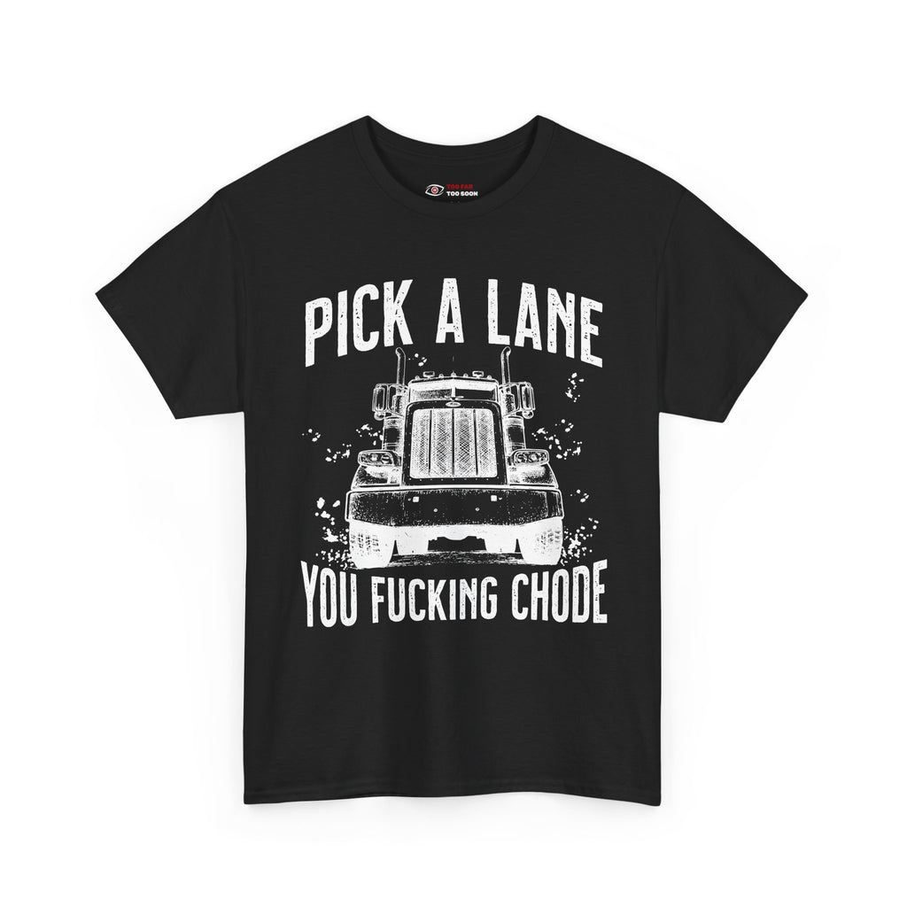 Pick a lane you chode - T-shirt