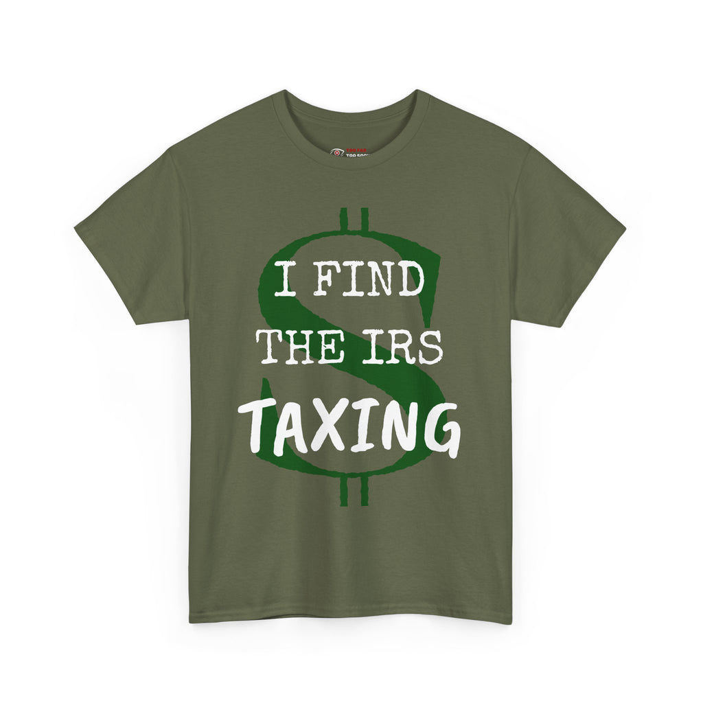 I Find the IRS taxing - T-shirt