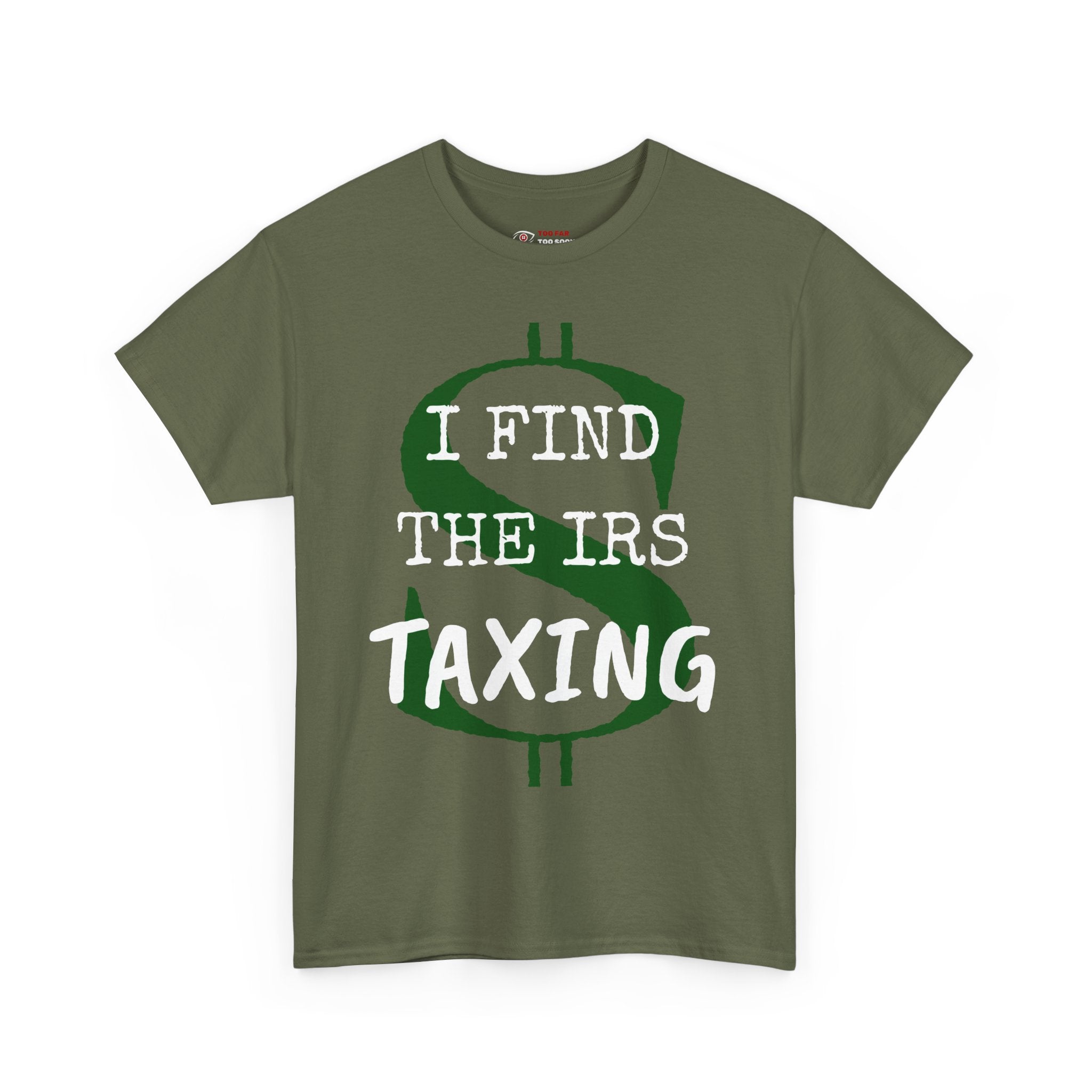 I Find the IRS taxing - T-shirt