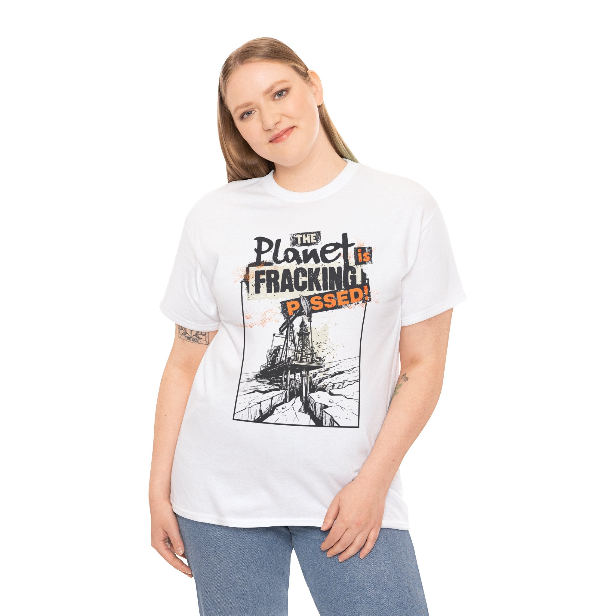 The Planet is Fracking Pissed! - T-Shirt