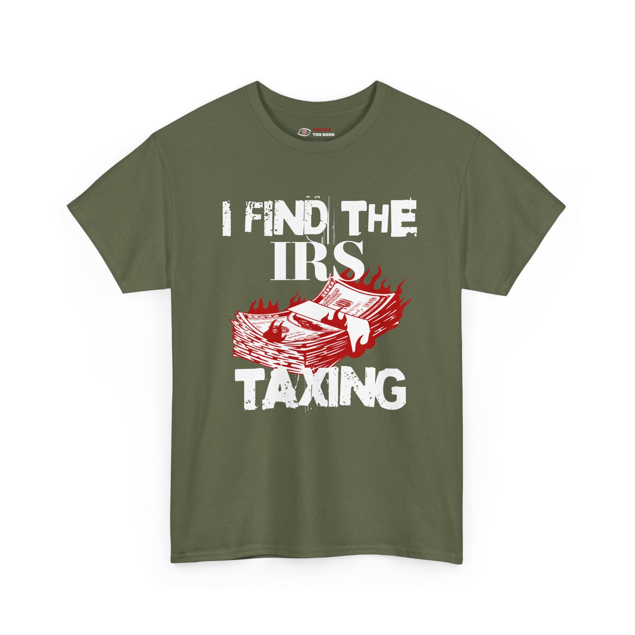 I Find the IRS Taxing (Burning Cash) - T-shirt