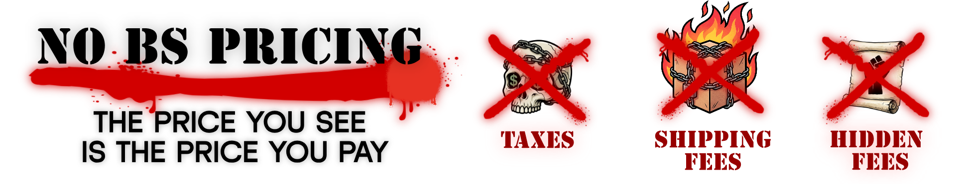 No BS Pricing - The price you see is the price you pay - No Taxes - No Shipping Fees - No Hidden Fees